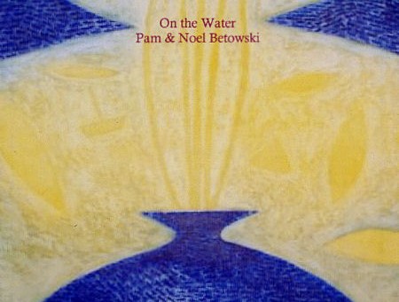 On the Water – Pam & Noel Betowski
